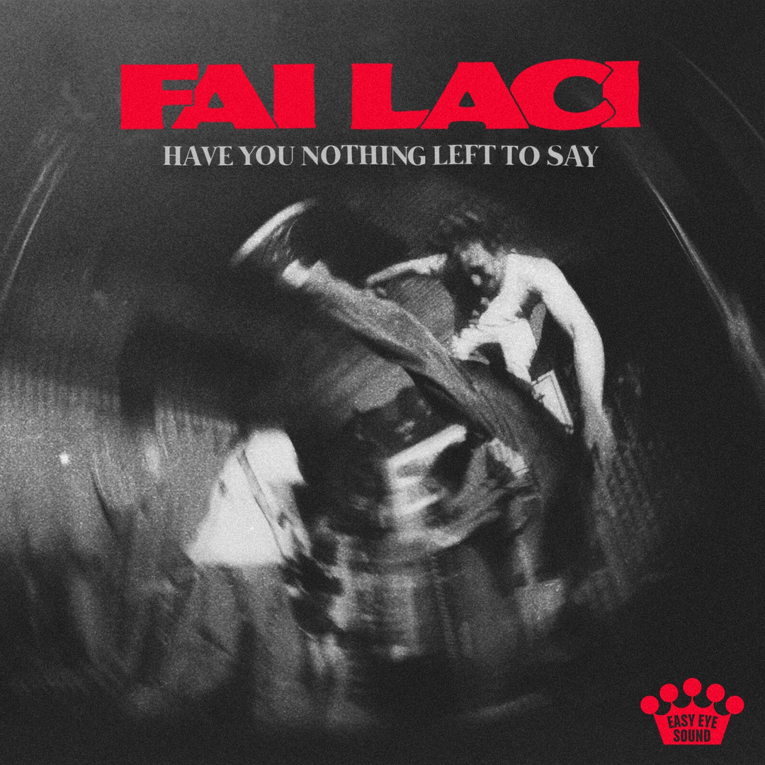 Listen to Fai Laci's explosive new single, "Have You Nothing Left To Say" now
